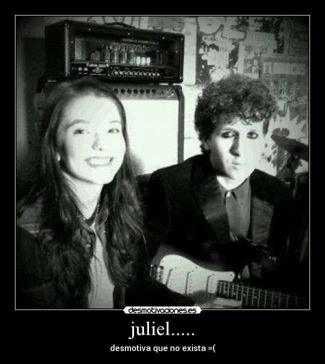juliel..... - desmotiva que no exista =(