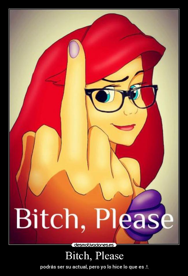 Bitch, Please - podrás ser su actual, pero yo lo hice lo que es .!.