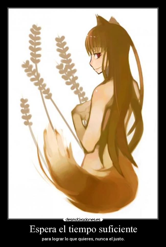 Espera el tiempo suficiente - para lograr lo que quieres, nunca el justo.