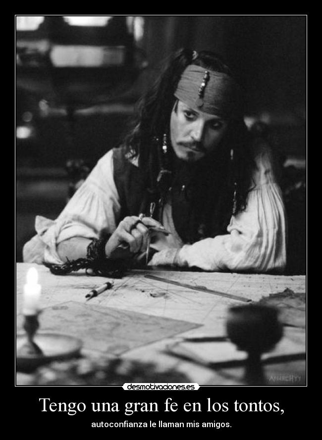 Tengo una gran fe en los tontos, - autoconfianza le llaman mis amigos.