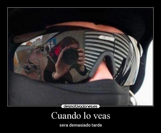 Cuando lo veas - sera demasiado tarde