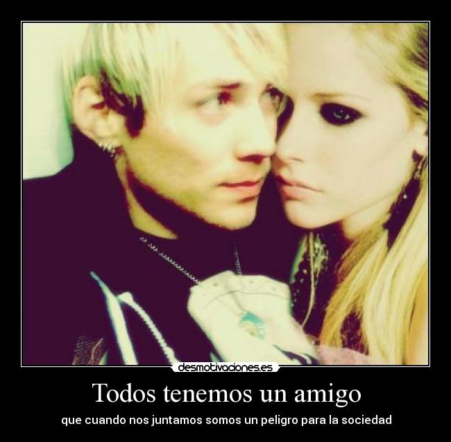 Todos tenemos un amigo - que cuando nos juntamos somos un peligro para la sociedad