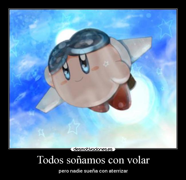 Todos soñamos con volar - pero nadie sueña con aterrizar