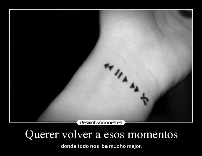 Querer volver a esos momentos -