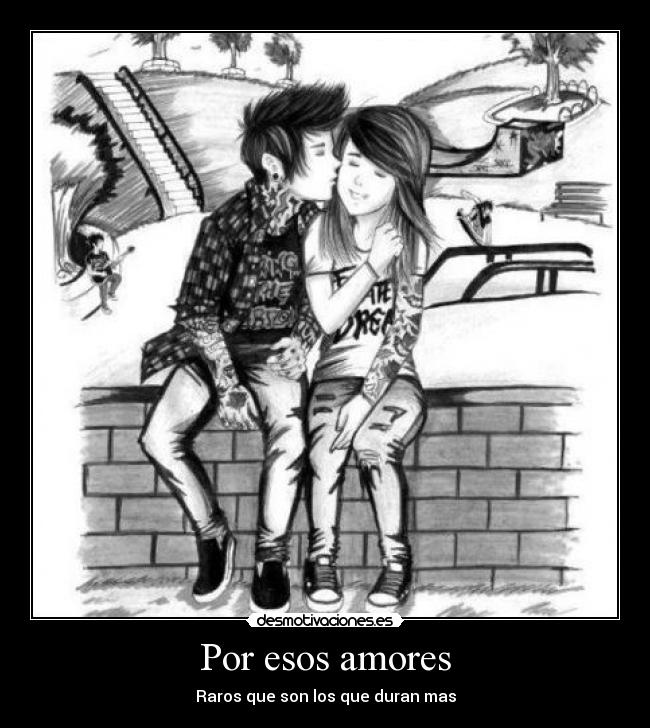 Por esos amores - Raros que son los que duran mas