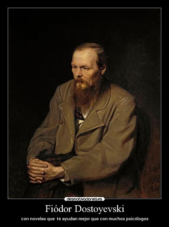 Fiódor Dostoyevski - con novelas que  te ayudan mejor que con muchos psicólogos
