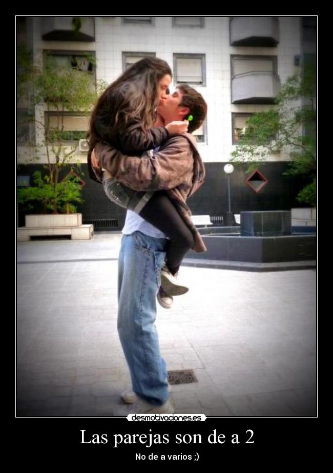 Las parejas son de a 2 - No de a varios ;)