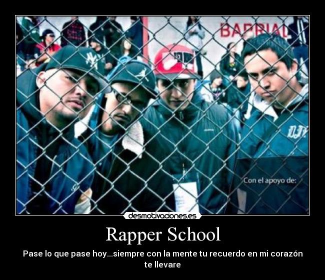 Rapper School - Pase lo que pase hoy...siempre con la mente tu recuerdo en mi corazón te llevare