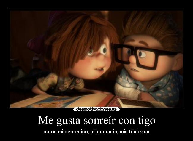Me gusta sonreír con tigo - curas mi depresión, mi angustia, mis tristezas.