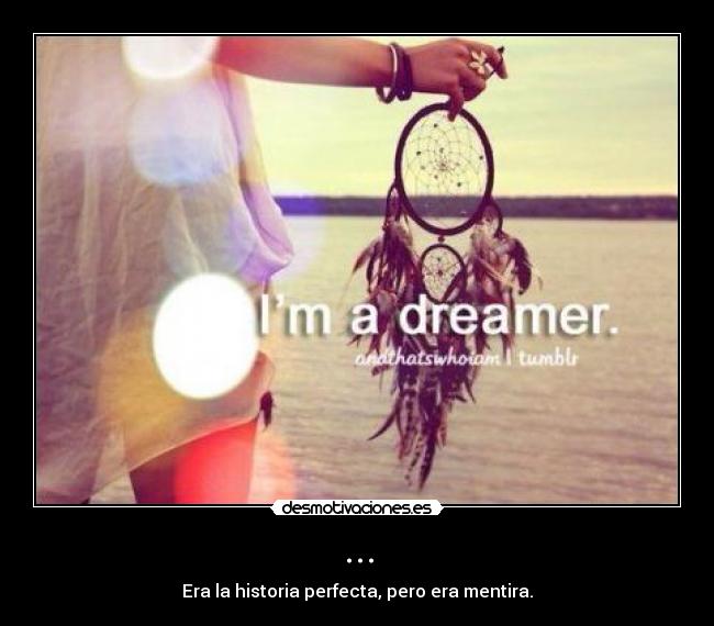 ... - Era la historia perfecta, pero era mentira.