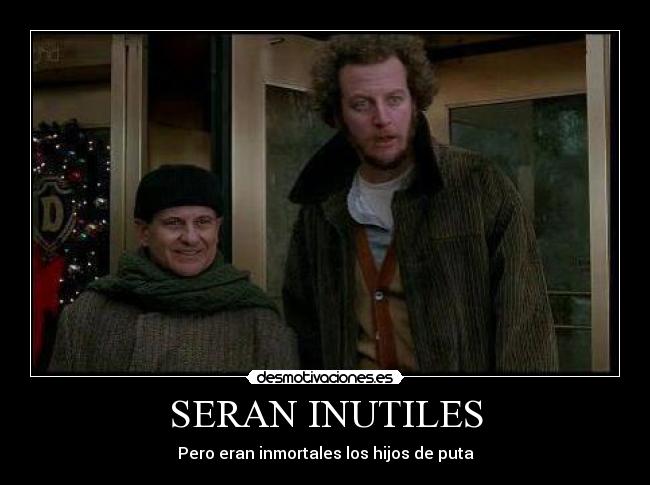 SERAN INUTILES - Pero eran inmortales los hijos de puta