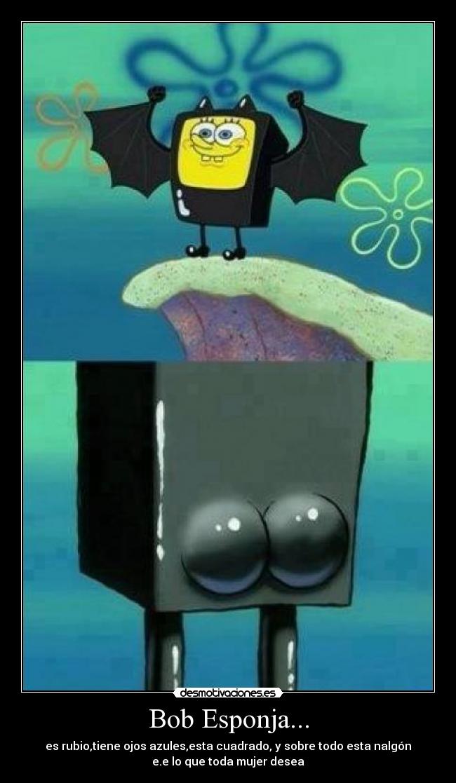 carteles bob esponja rubio cuadrado ojos azules nalgon ewe mujer desea megusta desmotivaciones