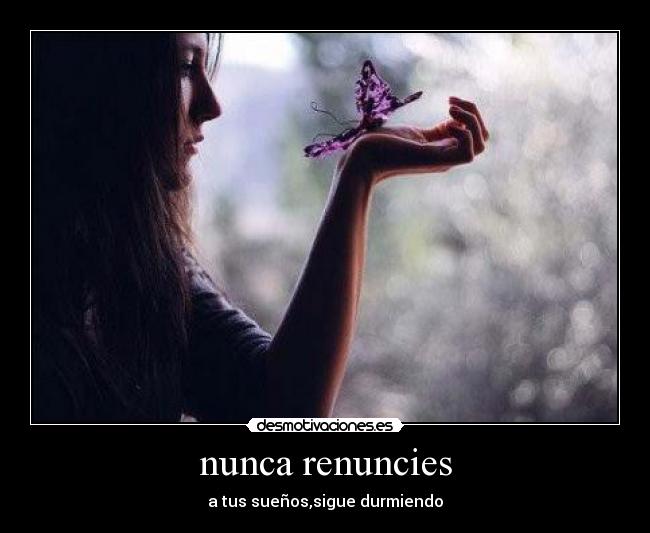 nunca renuncies - a tus sueños,sigue durmiendo