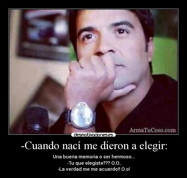 -Cuando nací me dieron a elegir: - 