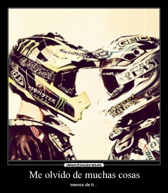 Me olvido de muchas cosas - menos de ti ..