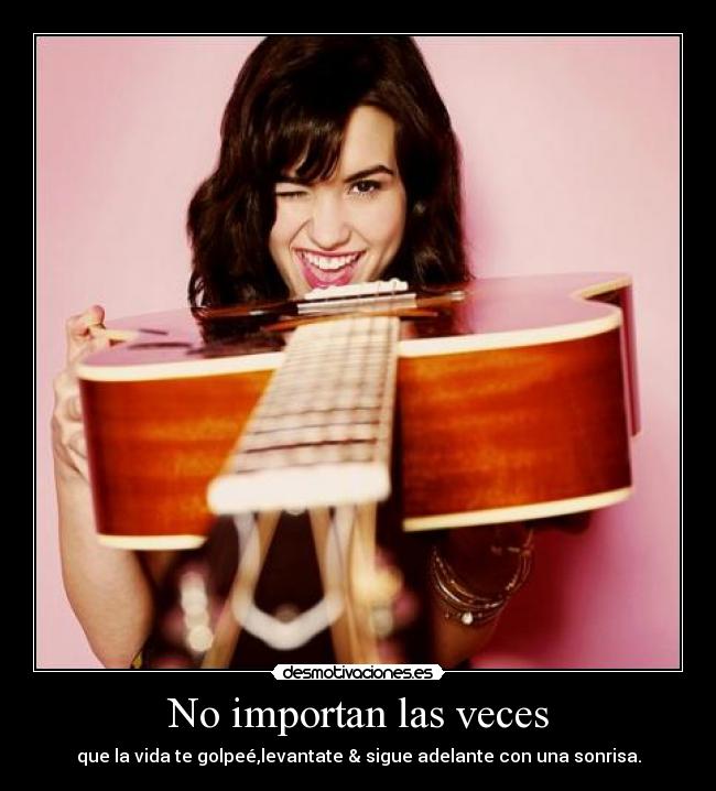 No importan las veces - que la vida te golpeé,levantate & sigue adelante con una sonrisa.