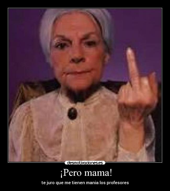 ¡Pero mama! -