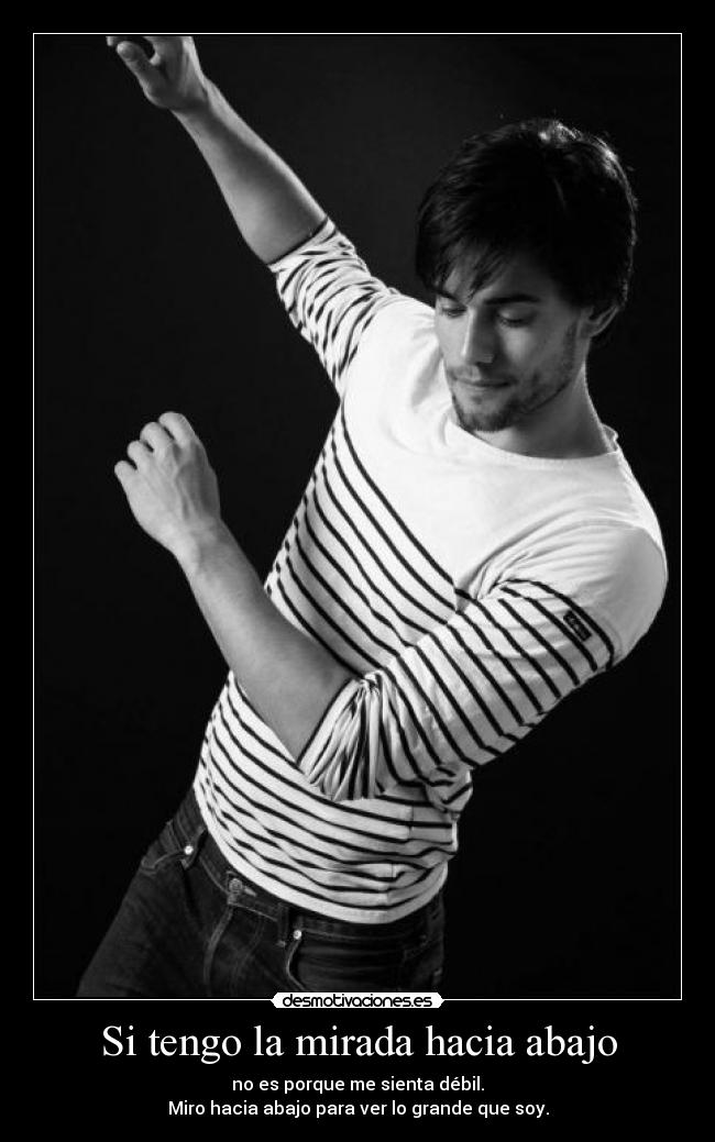 Si tengo la mirada hacia abajo -