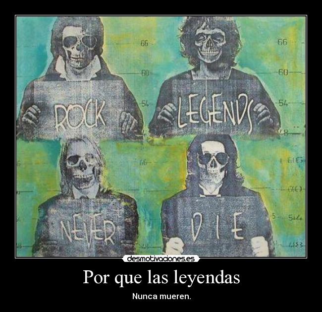 Por que las leyendas - Nunca mueren.