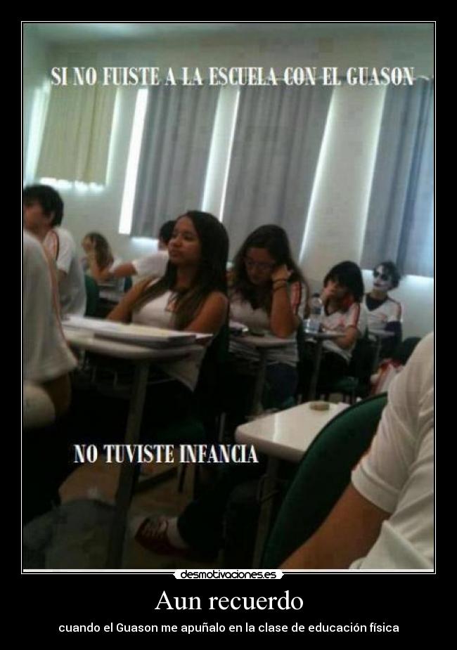 Aun recuerdo - cuando el Guason me apuñalo en la clase de educación física