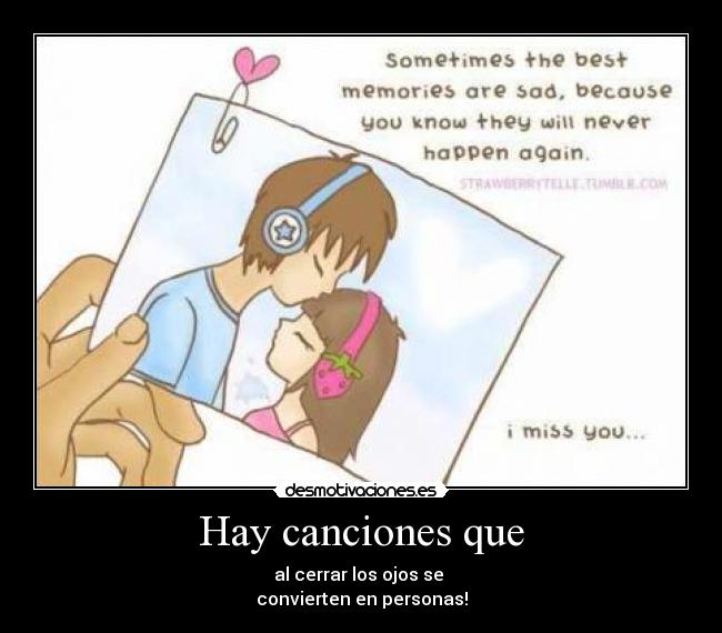 Hay canciones que - al cerrar los ojos se 
convierten en personas!