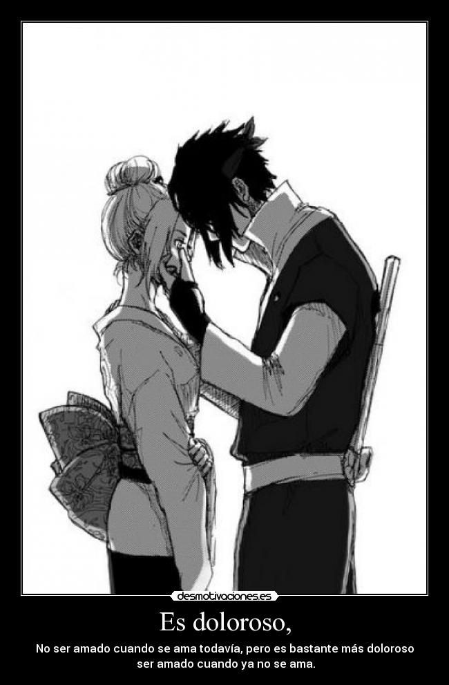 Es doloroso, -