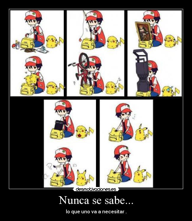 Nunca se sabe... - lo que uno va a necesitar .