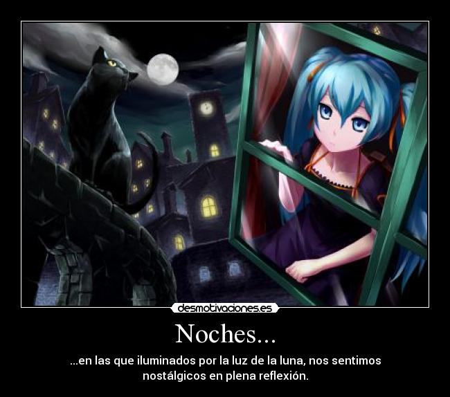 Noches... - ...en las que iluminados por la luz de la luna, nos sentimos
nostálgicos en plena reflexión.