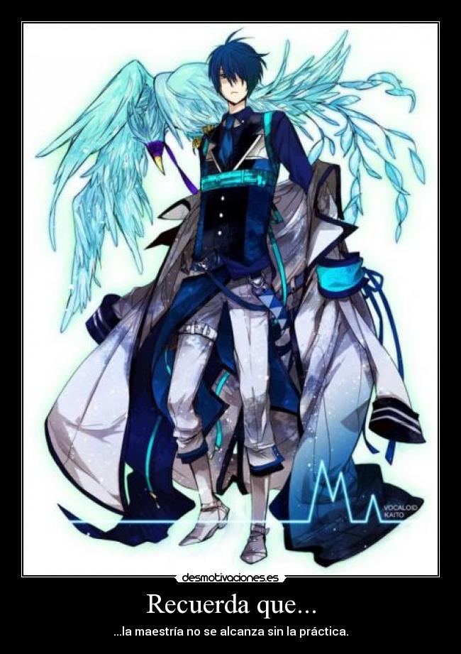 Recuerda que... - ...la maestría no se alcanza sin la práctica.