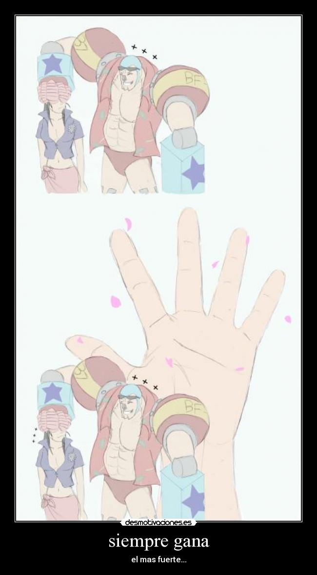 siempre gana - el mas fuerte...