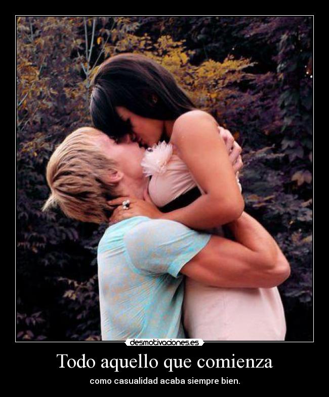Todo aquello que comienza - como casualidad acaba siempre bien.
