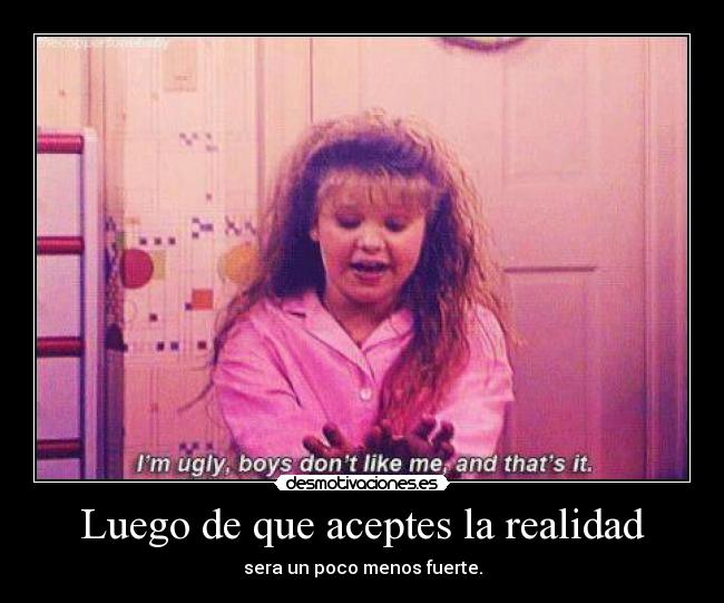 Luego de que aceptes la realidad -