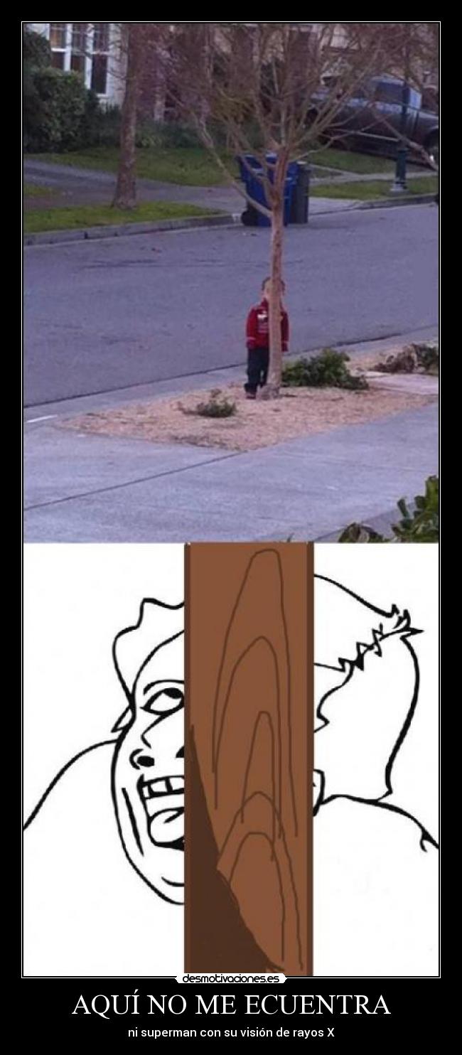 AQUÍ NO ME ECUENTRA - ni superman con su visión de rayos X