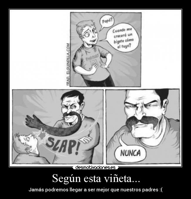 Según esta viñeta... - Jamás podremos llegar a ser mejor que nuestros padres :(