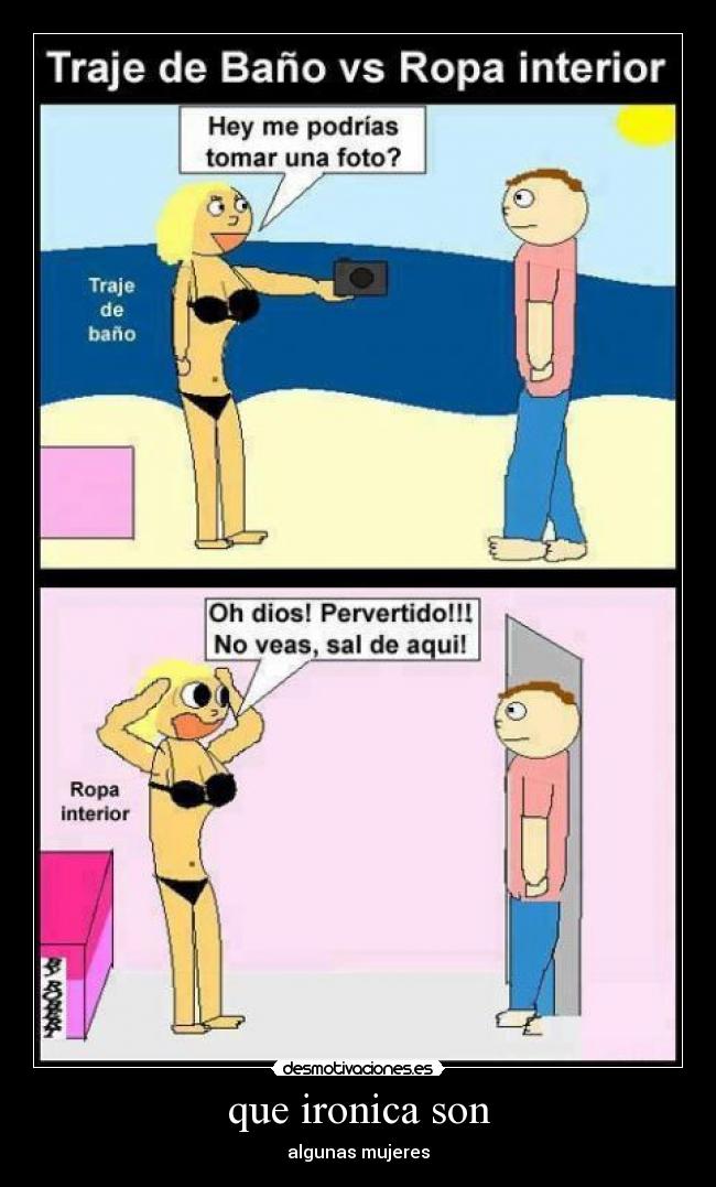 que ironica son - algunas mujeres