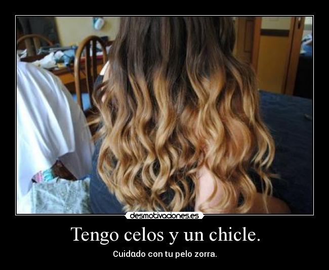 Tengo celos y un chicle. -