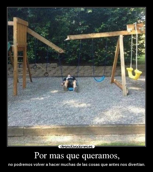 Por mas que queramos, - 