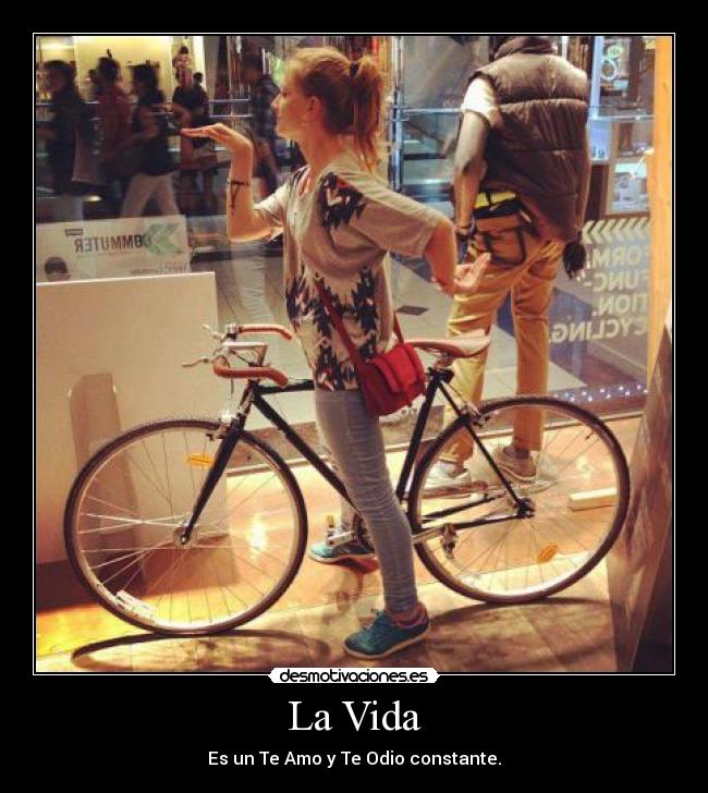 La Vida - Es un Te Amo y Te Odio constante.