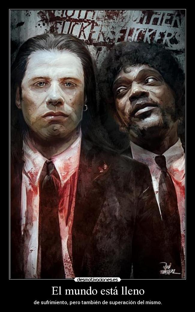 El mundo está lleno - de sufrimiento, pero también de superación del mismo.