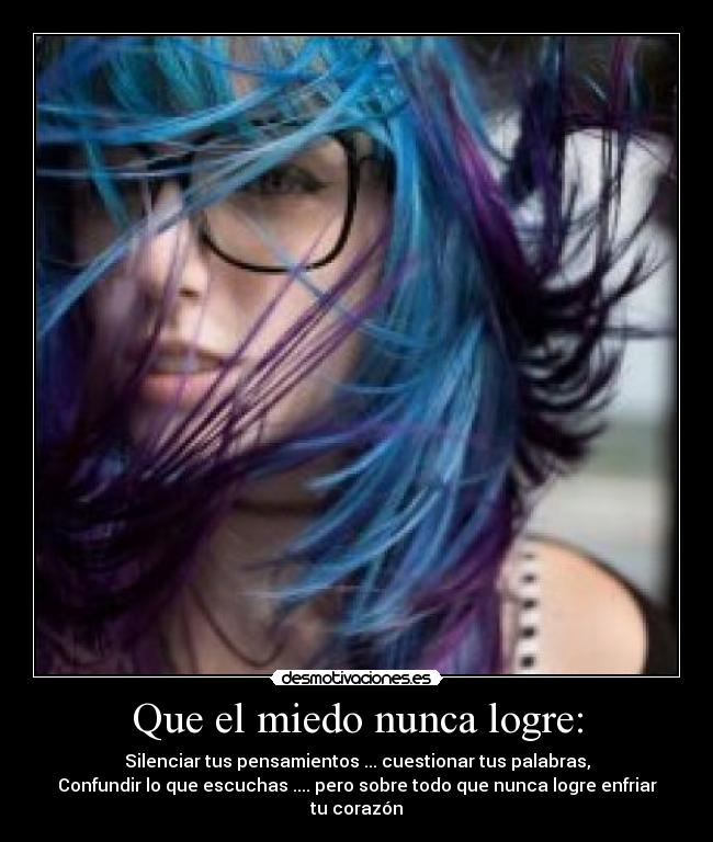 Que el miedo nunca logre: -