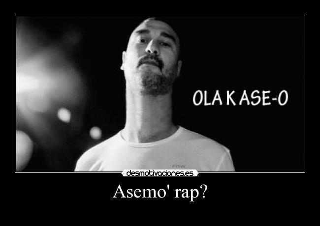 Asemo rap? -