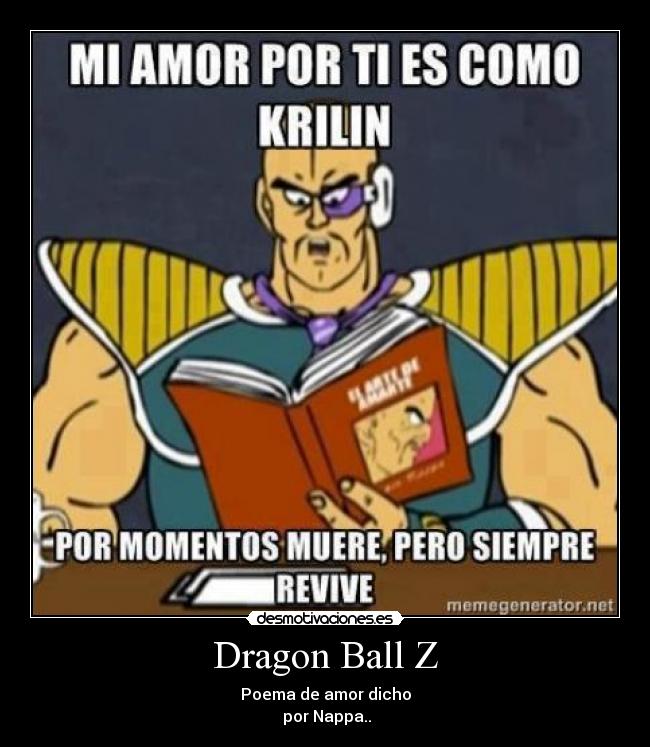 Dragon Ball Z - Poema de amor dicho
 por Nappa..