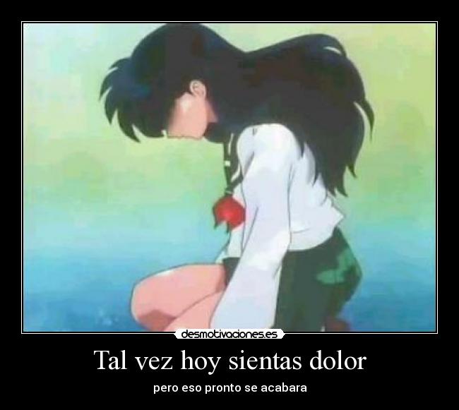 Tal vez hoy sientas dolor - pero eso pronto se acabara