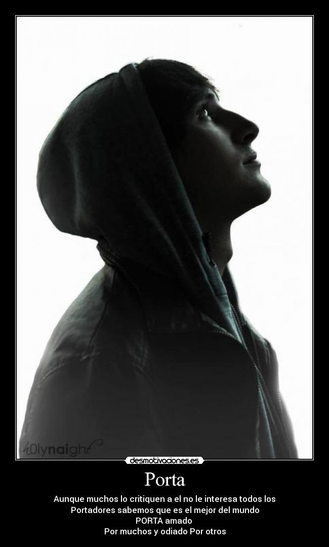 Porta - Aunque muchos lo critiquen a el no le interesa todos los
Portadores sabemos que es el mejor del mundo
PORTA amado
Por muchos y odiado Por otros