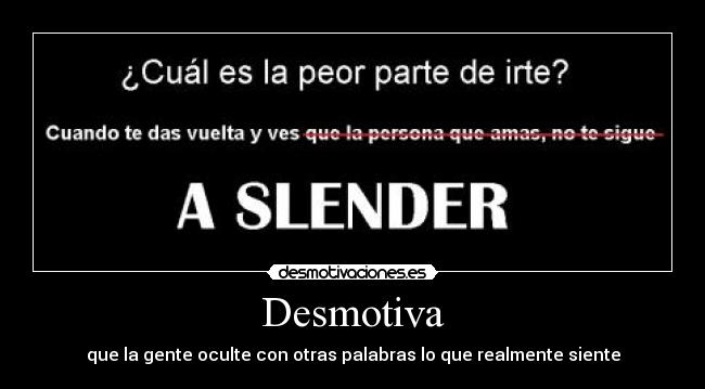 Desmotiva - que la gente oculte con otras palabras lo que realmente siente