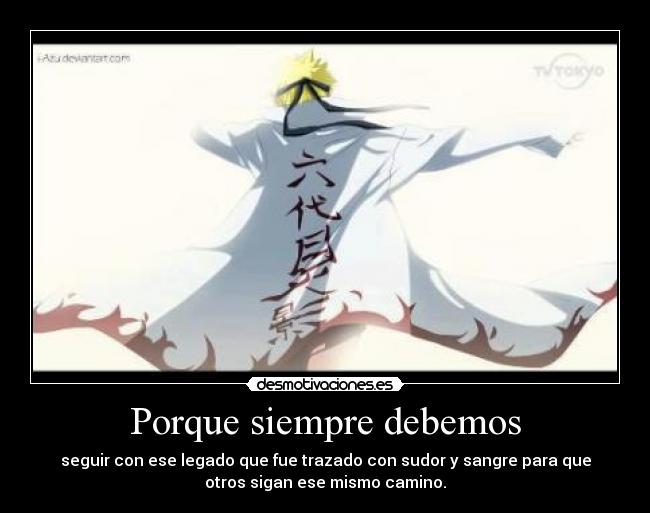 Porque siempre debemos - seguir con ese legado que fue trazado con sudor y sangre para que
otros sigan ese mismo camino.
