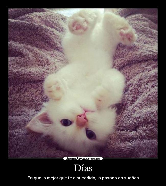 Días - En que lo mejor que te a sucedido, a pasado en sueños