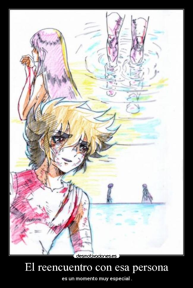 El reencuentro con esa persona - es un momento muy especial .