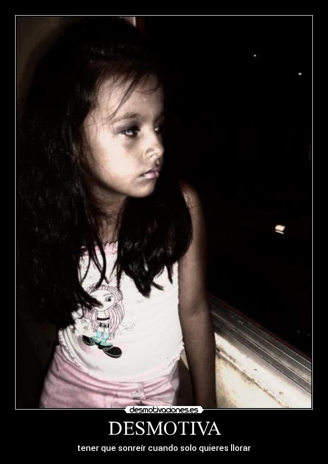 DESMOTIVA - tener que sonreír cuando solo quieres llorar