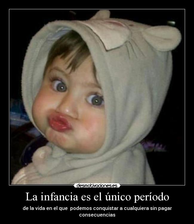 La infancia es el único período - 
